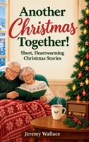 Another Christmas Together! Short, Heartwarming Christmas Stories: For Seniors with Dementia (Large Print and Easy to Read Aloud) 1774341956 Book Cover
