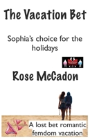 The Vacation Bet - Sophia's choice for the holidays: A lost bet romantic femdom vacation (The Vacation Bet : A lost bet romantic femdom vacation) 9363561283 Book Cover