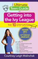 The Ultimate Teen Guide to Getting into the Ivy League: The 10-Step System 193801572X Book Cover