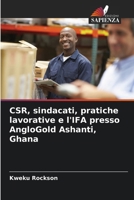 CSR, sindacati, pratiche lavorative e l'IFA presso AngloGold Ashanti, Ghana (Italian Edition) 6202484683 Book Cover