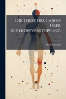 Die These Des Caron Über Kehlkopfverstopfung .. 1172085978 Book Cover