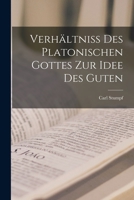Verhältniss des Platonischen Gottes zur Idee des Guten 101845084X Book Cover