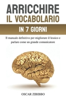 Arricchire il vocabolario in 7 giorni: Il manuale definitivo per migliorare il lessico e parlare come un grande comunicatore B0FX98KWMQ Book Cover