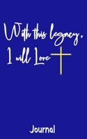 With This Legacy I Will Love Journal: Because we are commanded to love... 1692136186 Book Cover