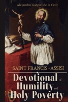 Saint Francis of Assisi: Devotional of Humility and Holy Poverty B0GXYYXPNS Book Cover