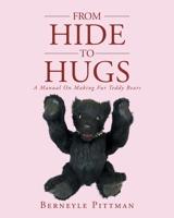 From Hide to Hugs: A Manual on Making Fur Teddy Bears 1645842991 Book Cover