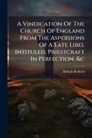A vindication of the Church of England from the aspersions of a late libel , Wherein the controverted clause of the church's power in the article is ... authority with all the rest of the articles 1248134125 Book Cover