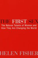 The First Sex: The Natural Talents of Women and How They Are Changing the World 0679449094 Book Cover