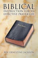 Biblical Instruction for an Effective Prayer Life 1493180770 Book Cover