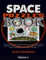 Space Puzzles Book: A Special Solar System Book For Kids Age 9-12 with Contemporary Information on the Galaxy and Its Elements (Also a Word Search ... Age 7-9) Volume 1! 1986706478 Book Cover