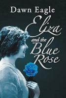 Eliza and the Blue Rose 1469157241 Book Cover