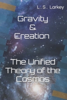 Gravity & Creation The Unified theory of the Cosmos B0DR643HM4 Book Cover