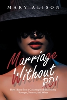 Marriage Without ROI: How I Rose from a Catastrophic Relationship Stronger, Smarter, and Wiser 1669826791 Book Cover