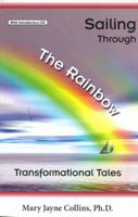 Sailing Through the Rainbow: Transformational Tales 0979336600 Book Cover