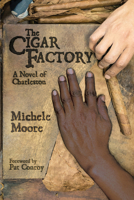 The Cigar Factory: A Novel of Charleston (Story River Books) 1611178401 Book Cover