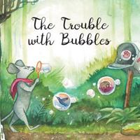 The Trouble with Bubbles 1525502271 Book Cover