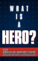 What is a Hero?: The American Heroes Press Short Story Anthology 1604815787 Book Cover