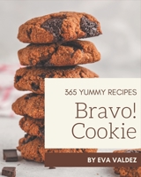 Bravo! 365 Yummy Cookie Recipes: Yummy Cookie Cookbook - Your Best Friend Forever B08HRTRDT8 Book Cover