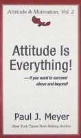 Attitude Is Everything: If You Want to Succeed Above and Beyond 0898113040 Book Cover