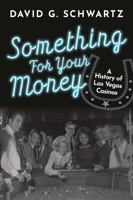 Something for Your Money: A History of Las Vegas Casinos 0990001687 Book Cover