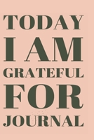 Today I Am Grateful For Journal: A journal to develop the habit of positive affirmations for happiness and success and confidence  (the law of ... gift for yourself, friends,  and family. 1694858014 Book Cover