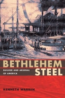 Bethlehem Steel: Builder and Arsenal of America 0822960672 Book Cover