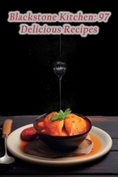 Blackstone Kitchen: 97 Delicious Recipes B0CM3DK6RD Book Cover
