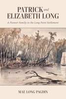 Patrick and Elizabeth Long: A Pioneer Family in the Long Point Settlement 103913680X Book Cover