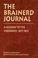 The Brainerd Journal : A Mission to the Cherokees, 1817-1823 0803237189 Book Cover
