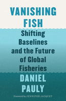 Vanishing Fish: Shifting Baselines and the Future of Global Fisheries 1771643986 Book Cover