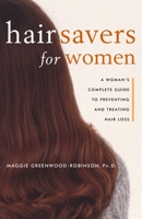 Hair Savers for Women: A Complete Guide to Preventing and Treating Hair Loss 0609804456 Book Cover