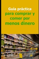 Guía práctica para comprar y comer por menos dinero B0C6BYXM6M Book Cover