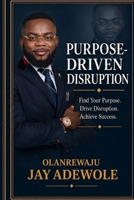 Purpose-Driven Disruption: How Purpose, Identity & Alignment Transform Your Leadership and Life B0GZ4W4PXF Book Cover