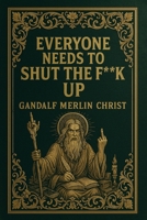 Everyone Needs to Shut the Fuck Up B0GHQQ4FBL Book Cover