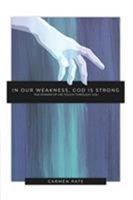 In Our Weakness, God is Strong: The Power of His Touch Through You 1733622306 Book Cover