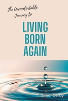 Living Born Again: The Uncomfortable Journey B0B9R25M9W Book Cover