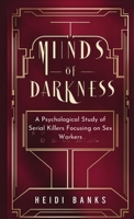 Minds of Darkness: A Psychological Study of Serial Killers Focusing on Sex Workers B0DYMNTCZW Book Cover