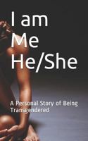 I am Me He/She: A Personal Story of Being Transgendered 179705161X Book Cover