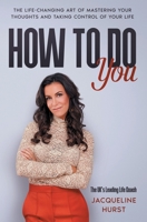 How To Do You: The Life Changing Art of Mastering Your Thoughts and Taking Control of Your Life B098GSZ11T Book Cover