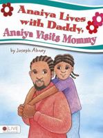 Anaiya Lives with Daddy, Anaiya Visits Mommy 1615662014 Book Cover