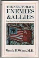 The Need to Have Enemies and Allies: From Clinical Practice to International Relationships (Masterworks) 1568213700 Book Cover