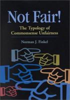 Not Fair!: The Typology of Commonsense Unfairness (Law and Public Policy: Psychology and the Social Sciences) 1557987521 Book Cover
