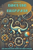 Dinos und Dilemmata: Von unglaublichen Fakten und irren Zufällen (German Edition) B0DTYG4H4X Book Cover