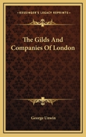 The Gilds and Companies of London 1016474539 Book Cover