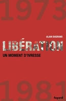 Libération 1973-1981 Un Moment d'Ivresse 2213643679 Book Cover