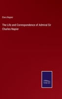 The Life and Correspondence of Admiral Sir Charles Napier 1358499756 Book Cover