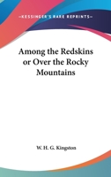 Among the Redskins or Over the Rocky Mountains 1417916494 Book Cover