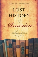 Lost History Of America: Information Not Found in Modern History Books 1647534437 Book Cover