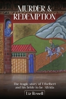 Murder and Redemption from Hereford to Crowland: The tragic story of Ethelbert and his bride-to-be, Alfrida 1807250598 Book Cover