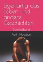 Eigenartig das Leben und andere Geschichten: Sammelband (German Edition) B09Y3H4MQZ Book Cover